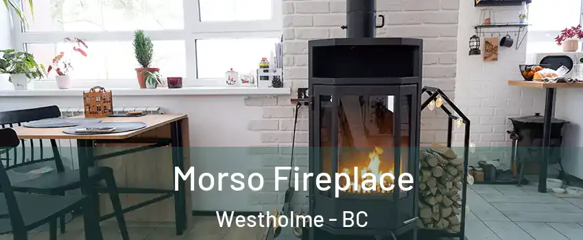  Morso Fireplace Westholme - BC