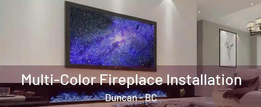  Multi-Color Fireplace Installation Duncan - BC