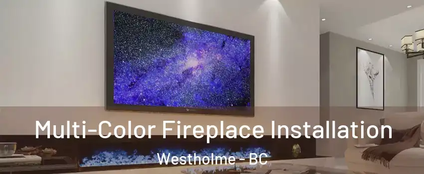  Multi-Color Fireplace Installation Westholme - BC