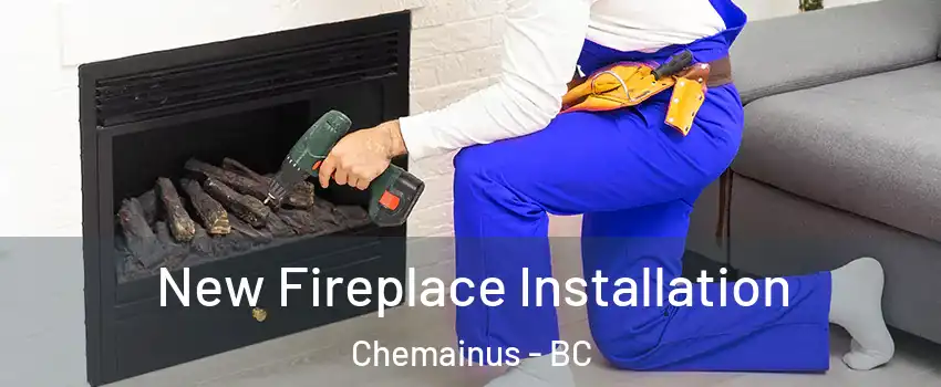 New Fireplace Installation Chemainus - BC
