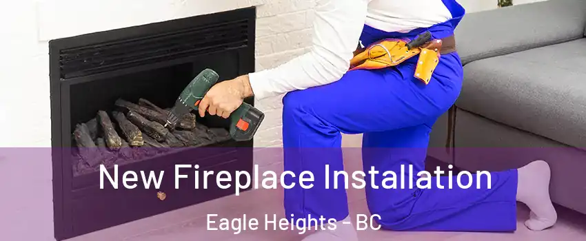 New Fireplace Installation Eagle Heights - BC