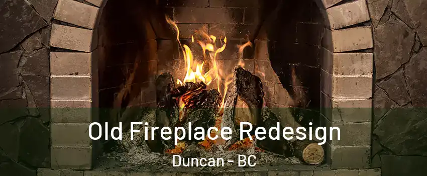  Old Fireplace Redesign Duncan - BC
