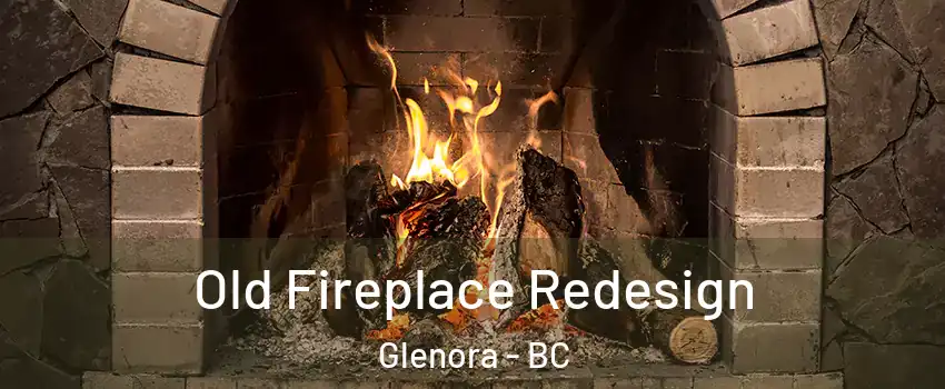  Old Fireplace Redesign Glenora - BC