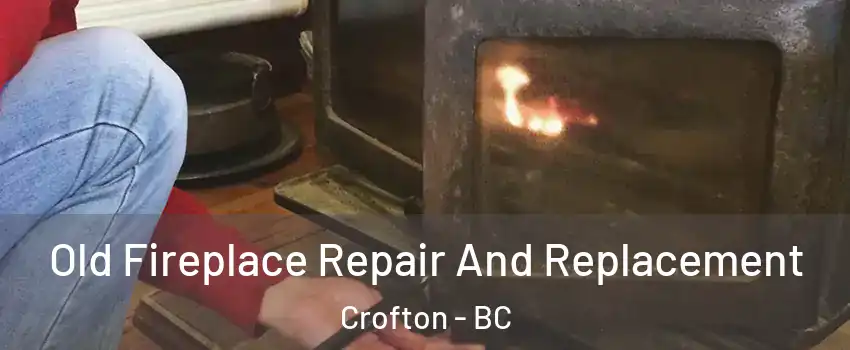  Old Fireplace Repair And Replacement Crofton - BC
