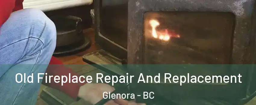  Old Fireplace Repair And Replacement Glenora - BC
