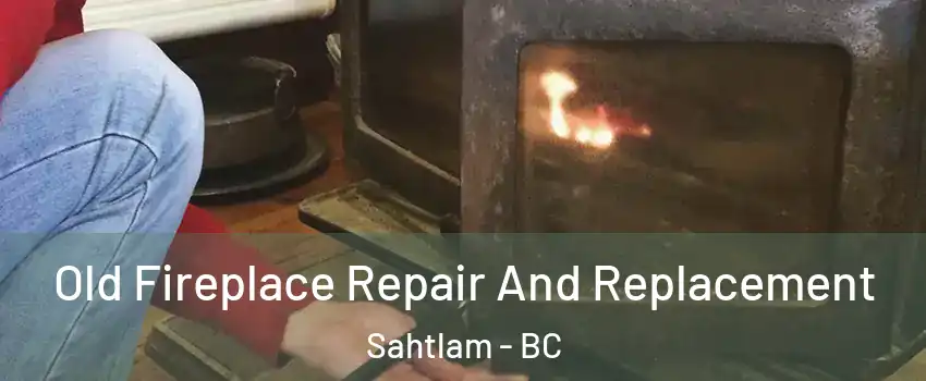  Old Fireplace Repair And Replacement Sahtlam - BC