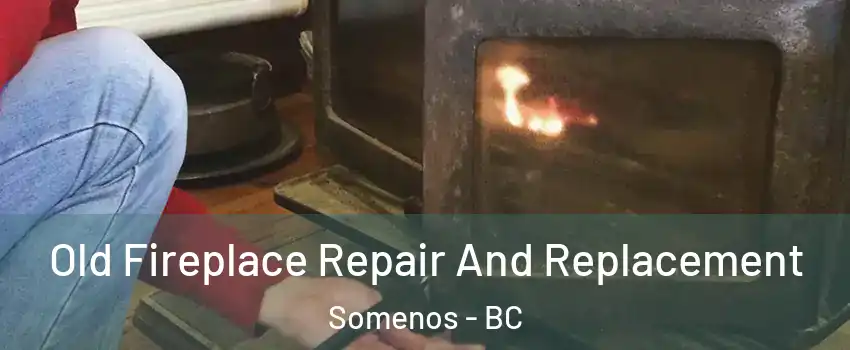  Old Fireplace Repair And Replacement Somenos - BC