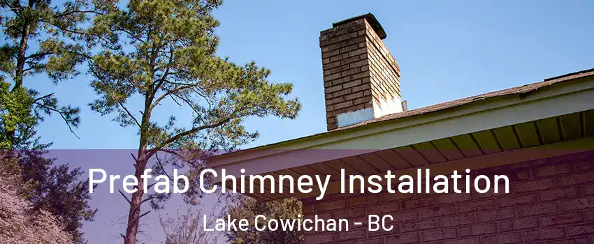  Prefab Chimney Installation Lake Cowichan - BC