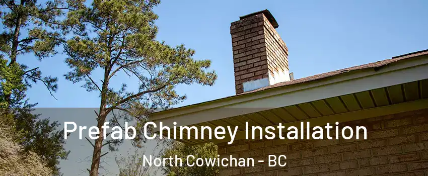  Prefab Chimney Installation North Cowichan - BC