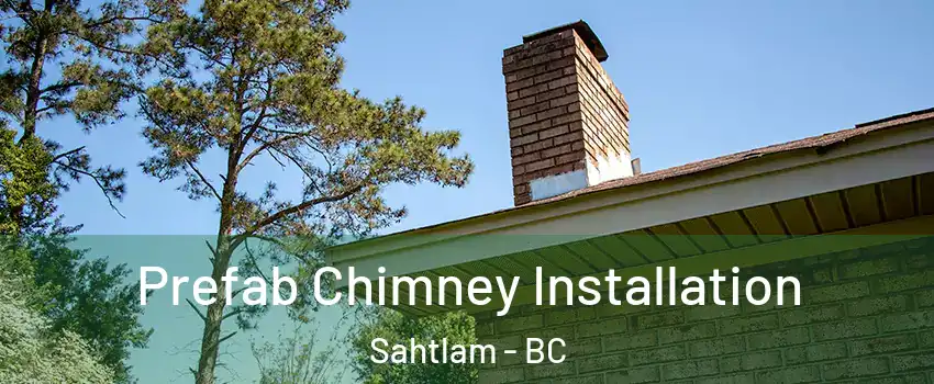  Prefab Chimney Installation Sahtlam - BC
