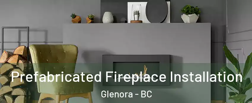  Prefabricated Fireplace Installation Glenora - BC