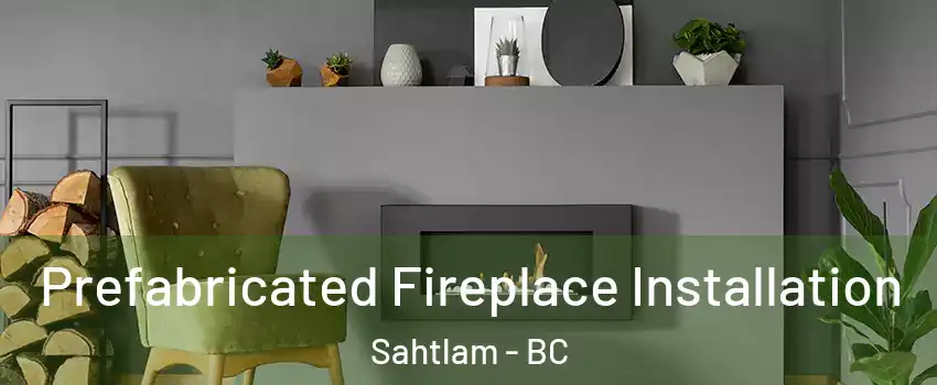  Prefabricated Fireplace Installation Sahtlam - BC