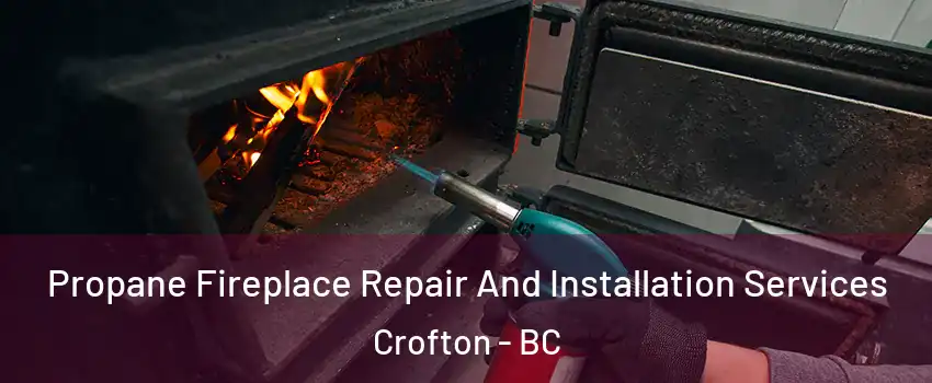 Propane Fireplace Repair And Installation Services Crofton - BC