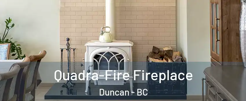  Quadra-Fire Fireplace Duncan - BC