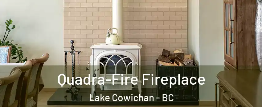  Quadra-Fire Fireplace Lake Cowichan - BC