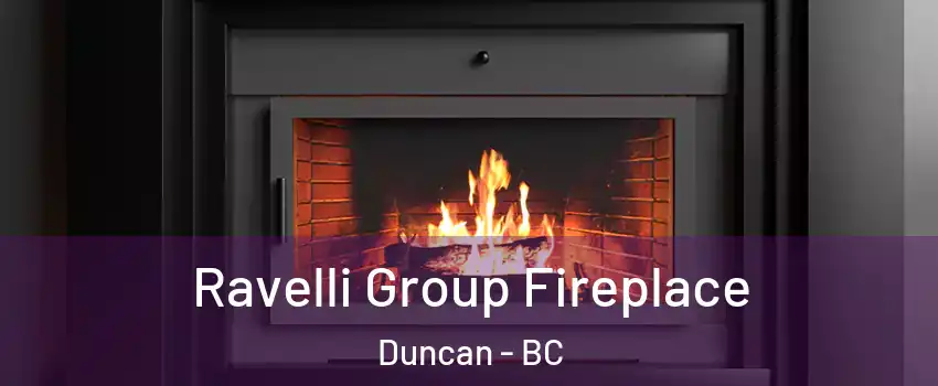 Ravelli Group Fireplace Duncan - BC