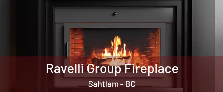 Ravelli Group Fireplace Sahtlam - BC
