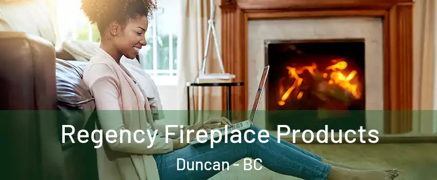  Regency Fireplace Products Duncan - BC