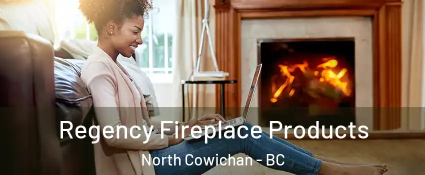  Regency Fireplace Products North Cowichan - BC