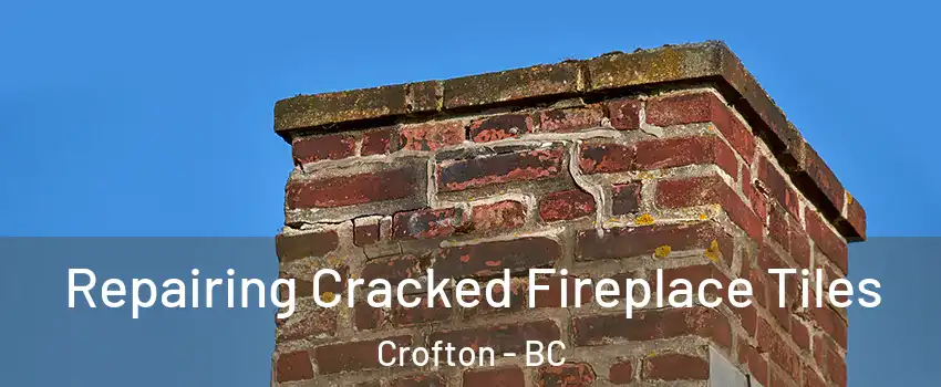  Repairing Cracked Fireplace Tiles Crofton - BC