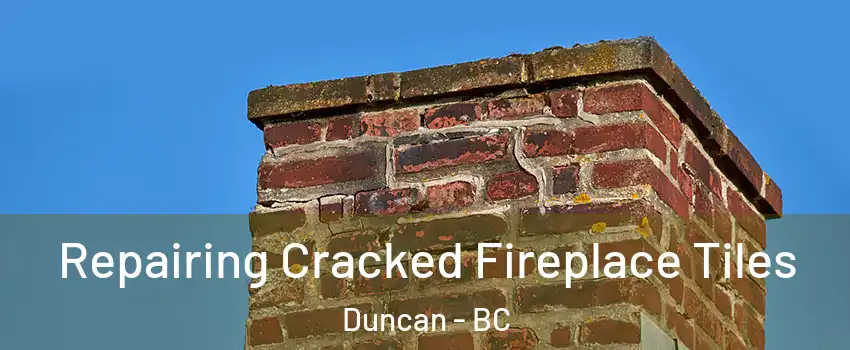  Repairing Cracked Fireplace Tiles Duncan - BC