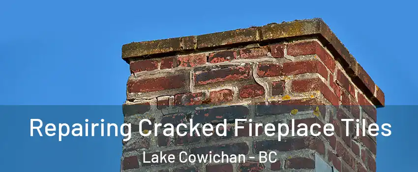  Repairing Cracked Fireplace Tiles Lake Cowichan - BC