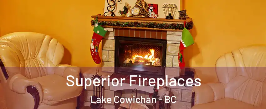  Superior Fireplaces Lake Cowichan - BC