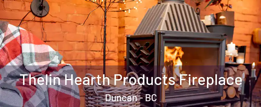 Thelin Hearth Products Fireplace Duncan - BC