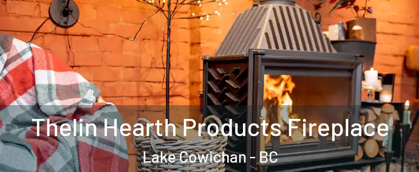  Thelin Hearth Products Fireplace Lake Cowichan - BC
