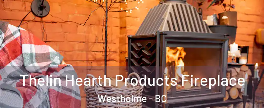  Thelin Hearth Products Fireplace Westholme - BC