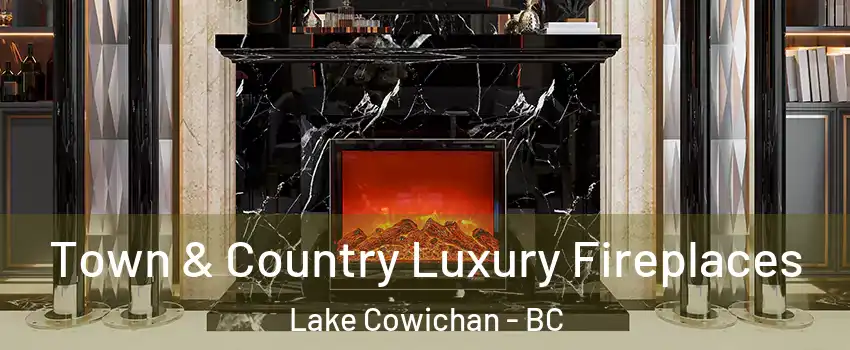  Town & Country Luxury Fireplaces Lake Cowichan - BC
