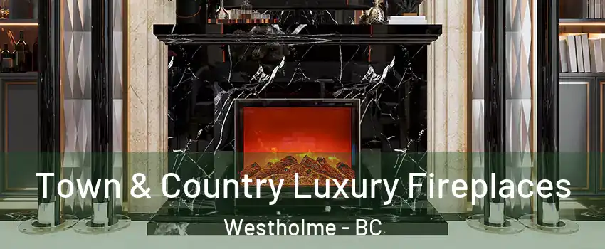  Town & Country Luxury Fireplaces Westholme - BC