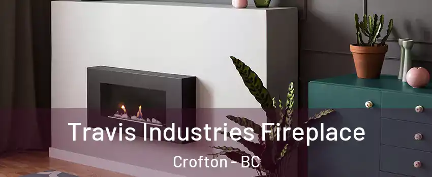  Travis Industries Fireplace Crofton - BC