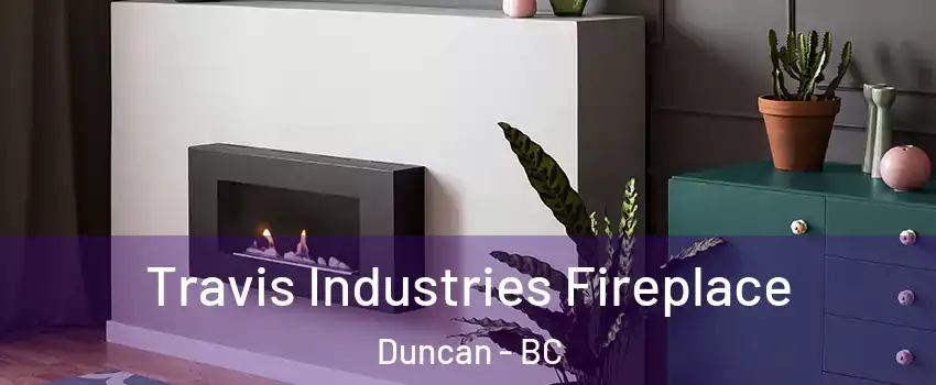  Travis Industries Fireplace Duncan - BC