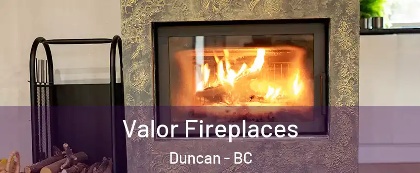  Valor Fireplaces Duncan - BC