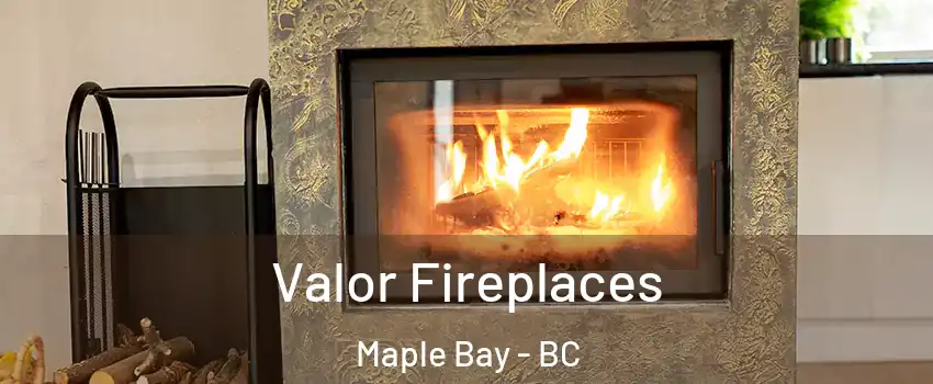  Valor Fireplaces Maple Bay - BC