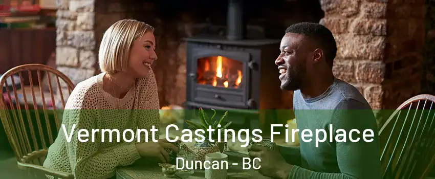  Vermont Castings Fireplace Duncan - BC