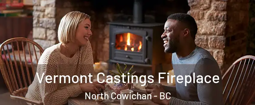  Vermont Castings Fireplace North Cowichan - BC