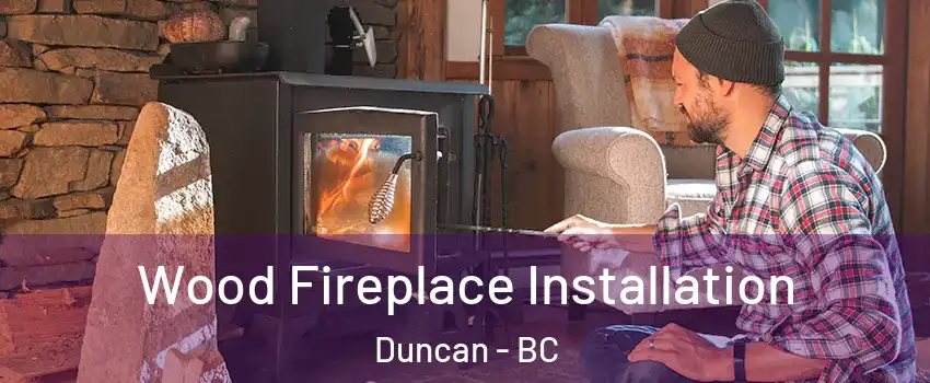  Wood Fireplace Installation Duncan - BC