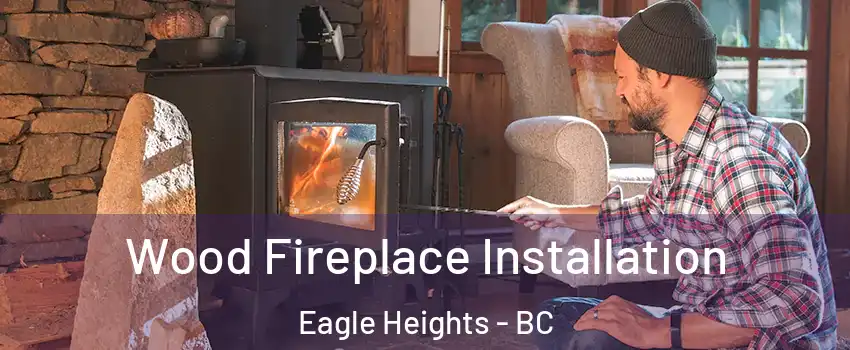  Wood Fireplace Installation Eagle Heights - BC