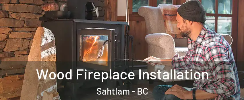  Wood Fireplace Installation Sahtlam - BC
