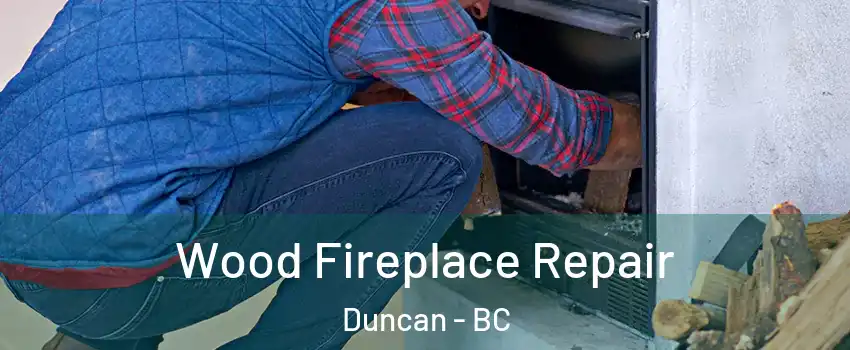  Wood Fireplace Repair Duncan - BC