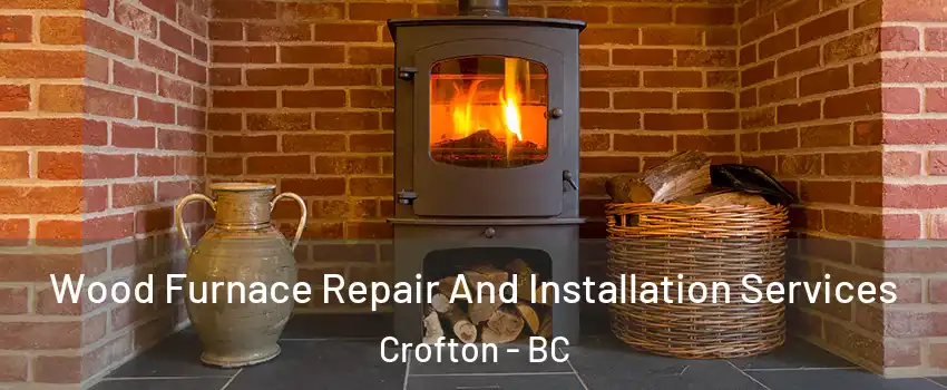  Wood Furnace Repair And Installation Services Crofton - BC