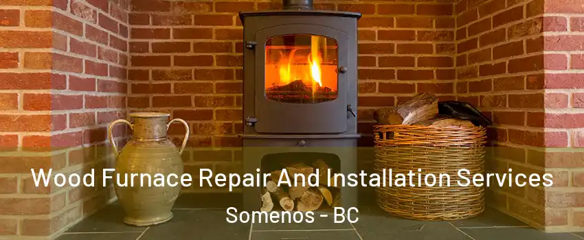  Wood Furnace Repair And Installation Services Somenos - BC