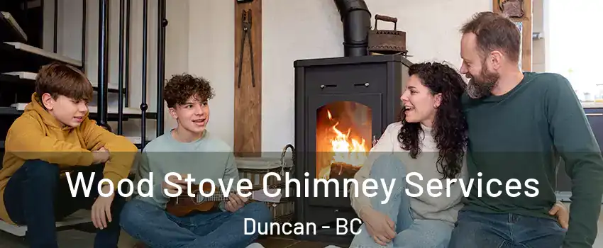  Wood Stove Chimney Services Duncan - BC