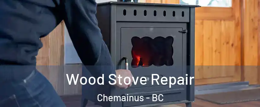  Wood Stove Repair Chemainus - BC